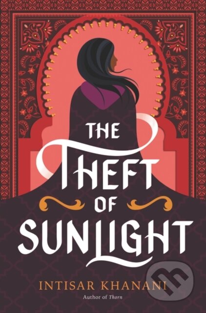 Kniha: Theft of Sunlight (Intisar Khanani). HarperCollins, 2021 Kniha: Theft of Sunlight (Intisar Khanani). HarperCollins, 2021