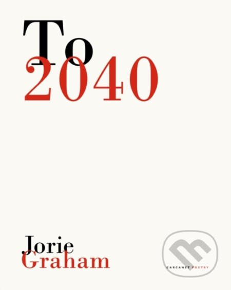 Kniha: To 2040 (Jorie Graham). , 2023 Kniha: To 2040 (Jorie Graham). , 2023