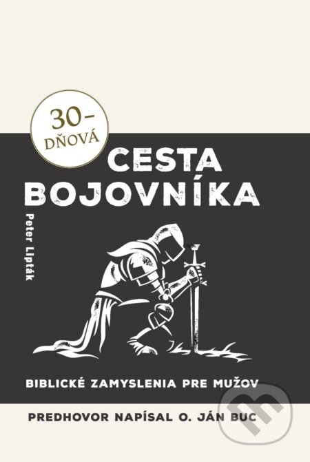 E-kniha: 30-dňová cesta bojovníka (Peter Lipták). Christian Project Support, 2026 E-kniha: 30-dňová cesta bojovníka (Peter Lipták). Christian Project Support, 2026