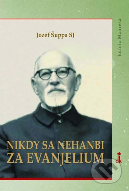 Kniha: Nikdy sa nehanbi za evanjelium (Jozef Šuppa). Dobrá kniha, 2026 Kniha: Nikdy sa nehanbi za evanjelium (Jozef Šuppa). Dobrá kniha, 2026