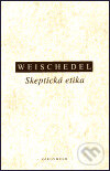 Kniha: Skeptická etika (Weischedel Wilhelm). OIKOYMENH, 1999 Kniha: Skeptická etika (Weischedel Wilhelm). OIKOYMENH, 1999