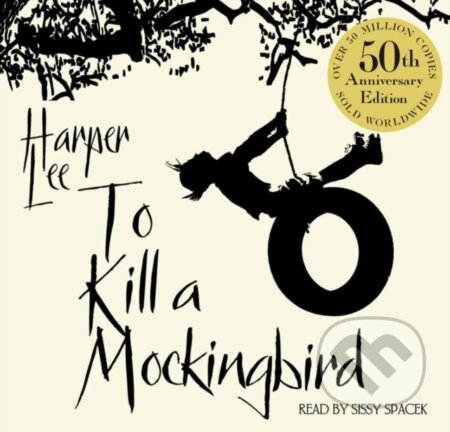 Kniha: To Kill A Mockingbird: 50th Anniversary editi... (Harper Lee , Sissy Spacek (Rea (Harper Lee). , 2010 Kniha: To Kill A Mockingbird: 50th Anniversary editi... (Harper Lee , Sissy Spacek (Rea (Harper Lee). , 2010