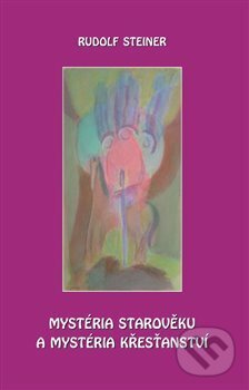 Kniha: Mystéria starověku a mystéria křesťanství (Rudolf Steiner). Michael, 2013 Kniha: Mystéria starověku a mystéria křesťanství (Rudolf Steiner). Michael, 2013