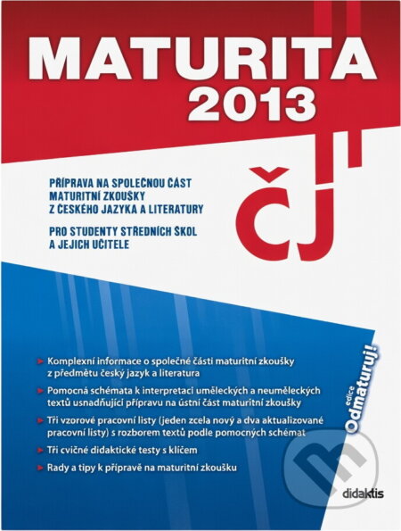 Kniha: Maturita 2013 - Český jazyk a literatura (Hošek M. a kolektív). Didaktis, 2013 Kniha: Maturita 2013 - Český jazyk a literatura (Hošek M. a kolektív). Didaktis, 2013