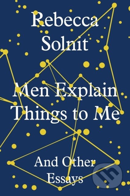Kniha: Men Explain Things to Me (Rebecca Solnit). Granta Books, 2014 Kniha: Men Explain Things to Me (Rebecca Solnit). Granta Books, 2014