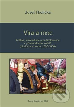 Kniha: Víra a moc (Josef Hrdlička). Nová tiskárna Pelhřimov, 2014 Kniha: Víra a moc (Josef Hrdlička). Nová tiskárna Pelhřimov, 2014