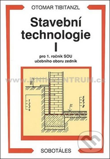 Kniha: Stavební technologie I. pro SOU (Otomar Tibitanzl). Sobotáles, 2005 Kniha: Stavební technologie I. pro SOU (Otomar Tibitanzl). Sobotáles, 2005