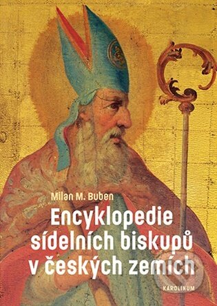 Kniha: Encyklopedie sídelních biskupů v českých zemích (Milan Buben). Karolinum, 2026 Kniha: Encyklopedie sídelních biskupů v českých zemích (Milan Buben). Karolinum, 2026