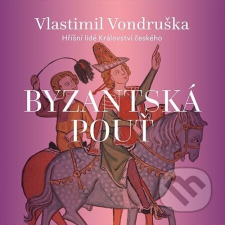 Audiokniha: Byzantská pouť (Vlastimil Vondruška). Tympanum, 2026 Audiokniha: Byzantská pouť (Vlastimil Vondruška). Tympanum, 2026