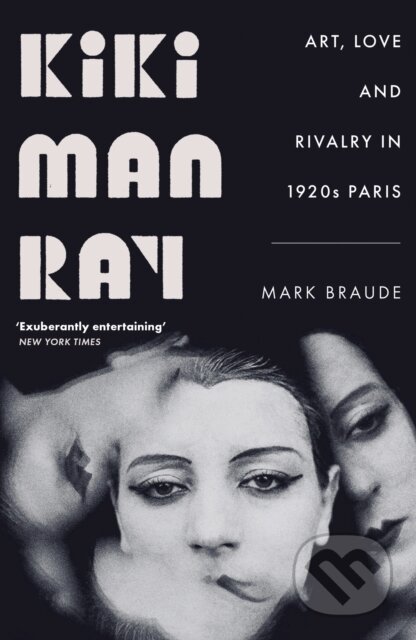 Kniha: Kiki Man Ray (Mark Braude). John Murray, 2023 Kniha: Kiki Man Ray (Mark Braude). John Murray, 2023