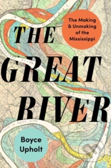 Kniha: The Great River (Boyce Upholt). WW Norton & Co, 2024 Kniha: The Great River (Boyce Upholt). WW Norton & Co, 2024