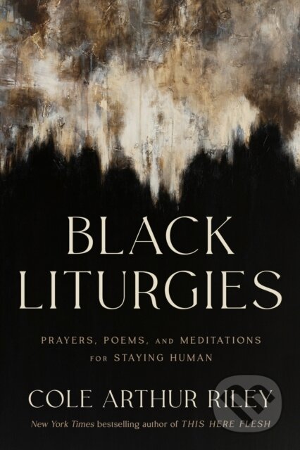 Kniha: Black Liturgies (Cole Arthur Riley). Hodder and Stoughton, 2024 Kniha: Black Liturgies (Cole Arthur Riley). Hodder and Stoughton, 2024