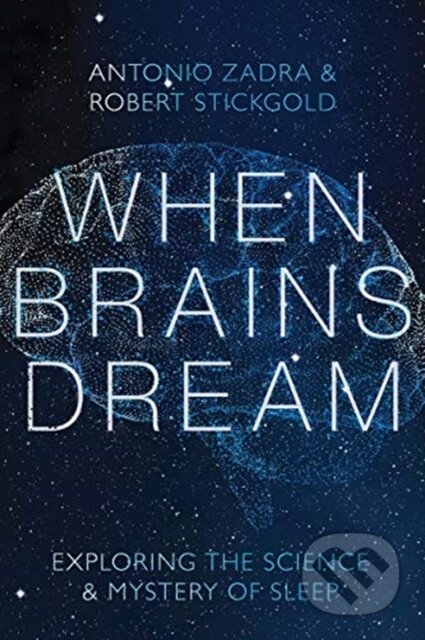 Kniha: When Brains Dream (Antonio Zadra a Robert Stickgold). WW Norton & Co, 2021 Kniha: When Brains Dream (Antonio Zadra a Robert Stickgold). WW Norton & Co, 2021