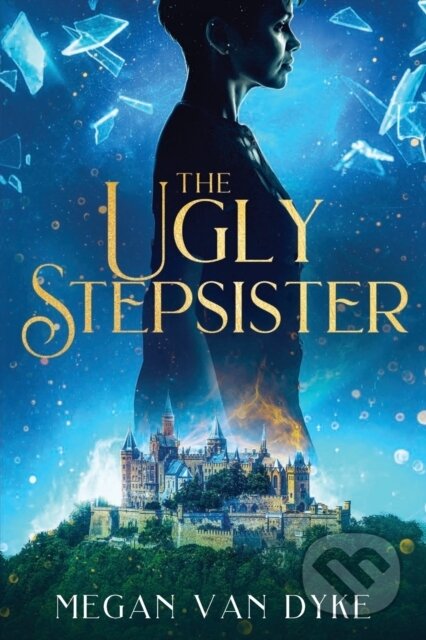 Kniha: The Ugly Stepsister (Megan Van Dyke). City Owl Press, 2022 Kniha: The Ugly Stepsister (Megan Van Dyke). City Owl Press, 2022