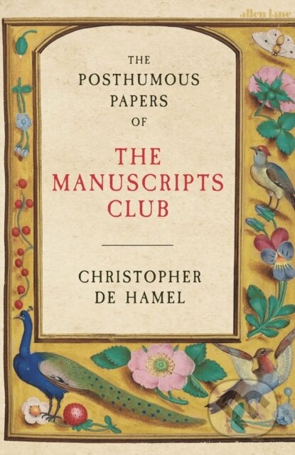Kniha: The Posthumous Papers of the Manuscripts Club (Christopher de Hamel). Allen Lane, 2022 Kniha: The Posthumous Papers of the Manuscripts Club (Christopher de Hamel). Allen Lane, 2022