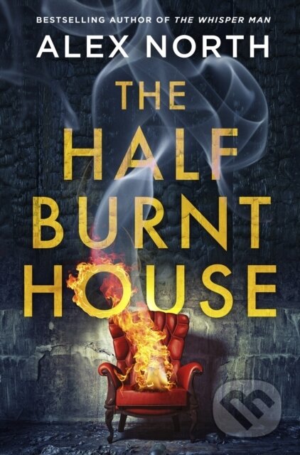 Kniha: The Half Burnt House (Alex North). Michael Joseph, 2023 Kniha: The Half Burnt House (Alex North). Michael Joseph, 2023