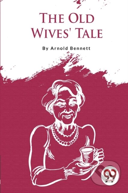Kniha: The Old Wives' Tale (Arnold Bennett). Double 9 Books LLP, 2023 Kniha: The Old Wives' Tale (Arnold Bennett). Double 9 Books LLP, 2023