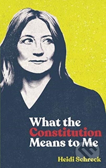 Kniha: What the Constitution Means to Me (Heidi Schreck). Theatre Communications Group, 2021 Kniha: What the Constitution Means to Me (Heidi Schreck). Theatre Communications Group, 2021
