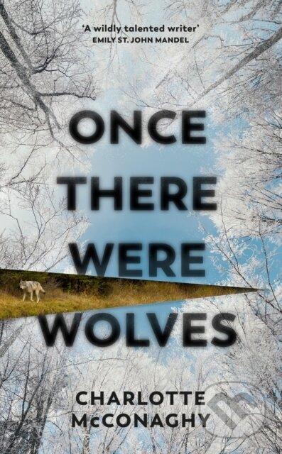 Kniha: Once There Were Wolves (Charlotte Mcconaghy). Chatto and Windus, 2022 Kniha: Once There Were Wolves (Charlotte Mcconaghy). Chatto and Windus, 2022