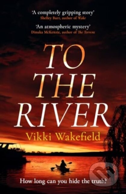 Kniha: To The River (Vikki Wakefield). No Exit Press, 2024 Kniha: To The River (Vikki Wakefield). No Exit Press, 2024