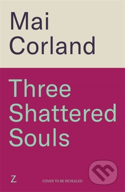 Kniha: Three Shattered Souls (Mai Corland). Zaffre, 2025 Kniha: Three Shattered Souls (Mai Corland). Zaffre, 2025