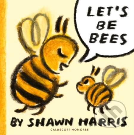 Kniha: Let's Be Bees (Shawn Harris). Walker books, 2025 Kniha: Let's Be Bees (Shawn Harris). Walker books, 2025