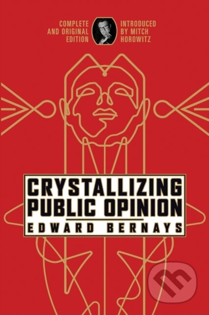 Kniha: Crystallizing Public Opinion (Edward Bernays). , 2023 Kniha: Crystallizing Public Opinion (Edward Bernays). , 2023