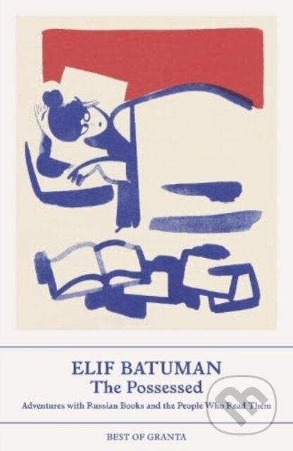 Kniha: The Possessed (Elif Batuman). Granta Publications, 2024 Kniha: The Possessed (Elif Batuman). Granta Publications, 2024