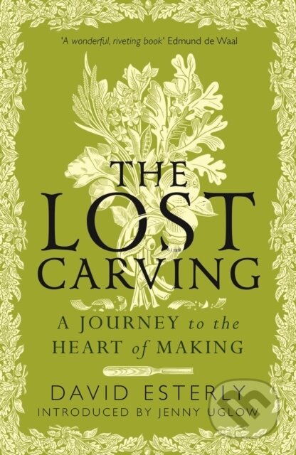 Kniha: The Lost Carving (David Esterly). Duckworth Overlook, 2024 Kniha: The Lost Carving (David Esterly). Duckworth Overlook, 2024