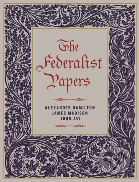Kniha: The Federalist Papers (Alexander Hamilton, John Jay a James Madison). Chartwell Books, 2025 Kniha: The Federalist Papers (Alexander Hamilton, John Jay a James Madison). Chartwell Books, 2025