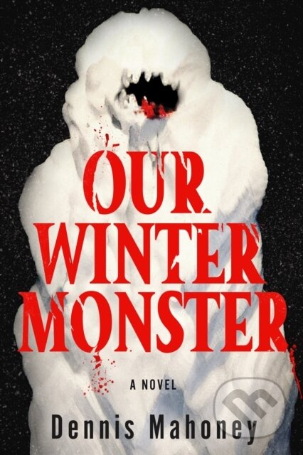 Kniha: Our Winter Monster (Dennis Mahoney). Soho Press, 2025 Kniha: Our Winter Monster (Dennis Mahoney). Soho Press, 2025