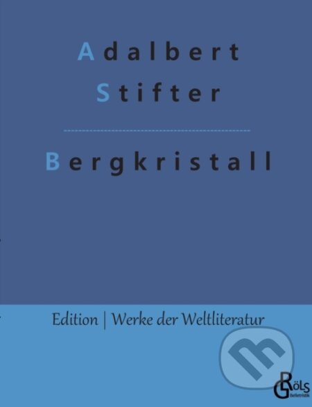 Kniha: Bergkristall (Adalbert Stifter a Redaktion Gr?ls-Verlag). , 2022 Kniha: Bergkristall (Adalbert Stifter a Redaktion Gr?ls-Verlag). , 2022