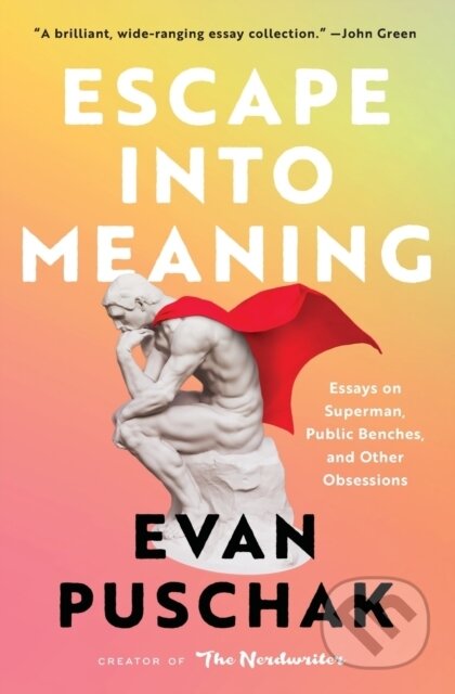 Kniha: Escape into Meaning (Evan Puschak). Atria Books, 2023 Kniha: Escape into Meaning (Evan Puschak). Atria Books, 2023