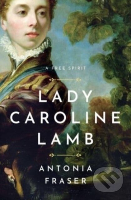 Kniha: Lady Caroline Lamb (Antonia Fraser). , 2023 Kniha: Lady Caroline Lamb (Antonia Fraser). , 2023