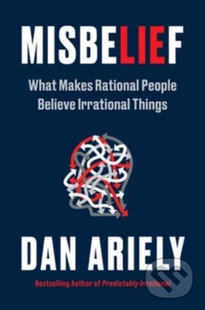 Kniha: Misbelief (Dan Ariely). HarperCollins, 2023 Kniha: Misbelief (Dan Ariely). HarperCollins, 2023