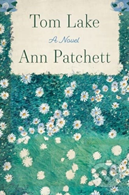 Kniha: Tom Lake (Ann Patchett). HarperCollins, 2023 Kniha: Tom Lake (Ann Patchett). HarperCollins, 2023