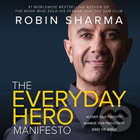 Kniha: The Everyday Hero Manifesto (Robin Sharma). , 2021 Kniha: The Everyday Hero Manifesto (Robin Sharma). , 2021