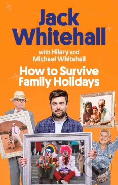 Kniha: How to Survive Family Holidays (Hilary Whitehall, Michael Whitehall a Jack Whitehall). Sphere, 2022 Kniha: How to Survive Family Holidays (Hilary Whitehall, Michael Whitehall a Jack Whitehall). Sphere, 2022
