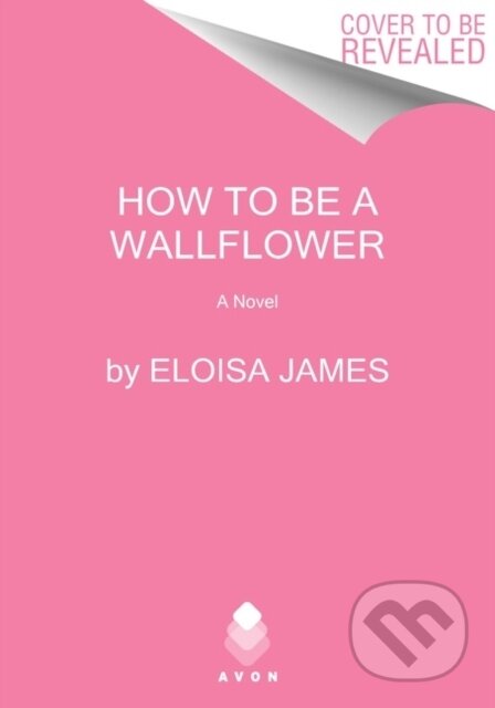 Kniha: How to Be a Wallflower (Eloisa James). Avon, 2022 Kniha: How to Be a Wallflower (Eloisa James). Avon, 2022