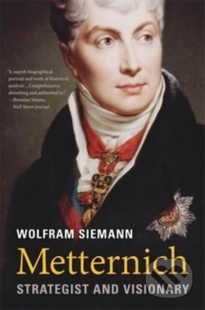 Kniha: Metternich (Wolfram Siemann). Harvard University Press, 2023 Kniha: Metternich (Wolfram Siemann). Harvard University Press, 2023