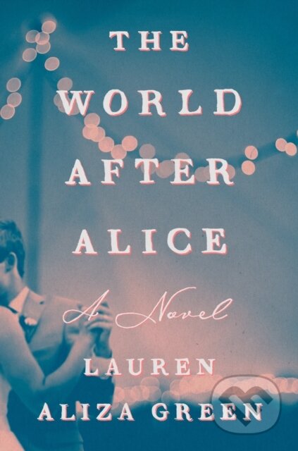 Kniha: The World After Alice (Lauren Aliza Green). Penguin Putnam Inc, 2024 Kniha: The World After Alice (Lauren Aliza Green). Penguin Putnam Inc, 2024