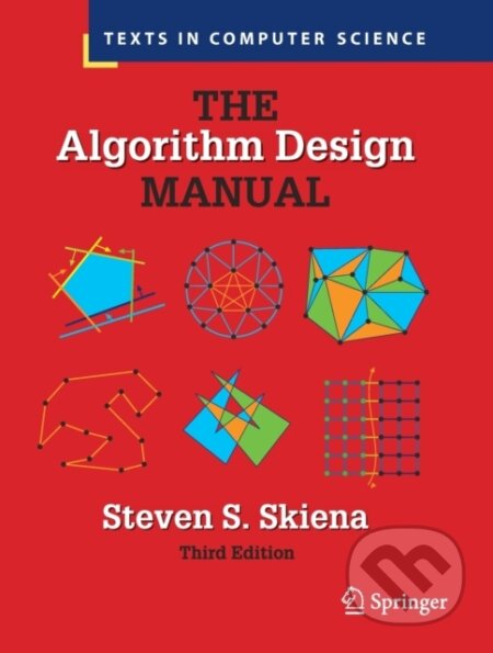 Kniha: The Algorithm Design Manual (Steven S. Skiena). Springer Nature Switzerland, 2021 Kniha: The Algorithm Design Manual (Steven S. Skiena). Springer Nature Switzerland, 2021