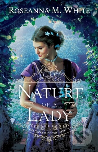 Kniha: The Nature of a Lady (Roseanna M. White). , 2021 Kniha: The Nature of a Lady (Roseanna M. White). , 2021