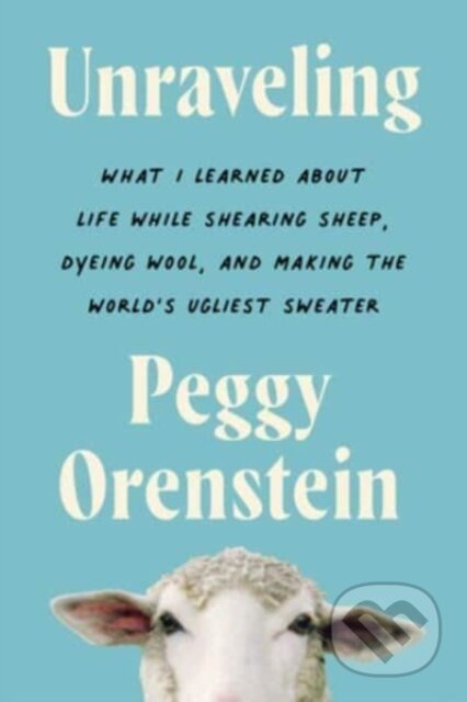 Kniha: Unraveling (Peggy Orenstein). HarperCollins, 2024 Kniha: Unraveling (Peggy Orenstein). HarperCollins, 2024