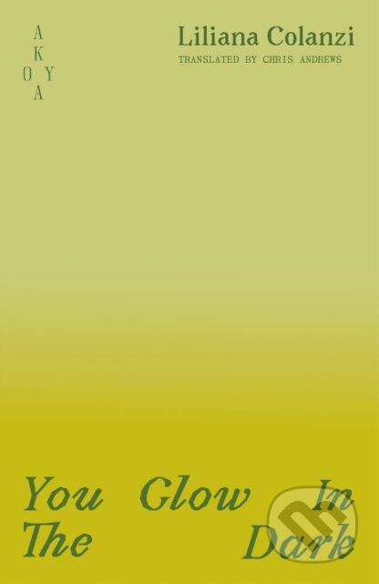 Kniha: You Glow In The Dark (Liliana Colanzi). Akoya Publishing, 2025 Kniha: You Glow In The Dark (Liliana Colanzi). Akoya Publishing, 2025