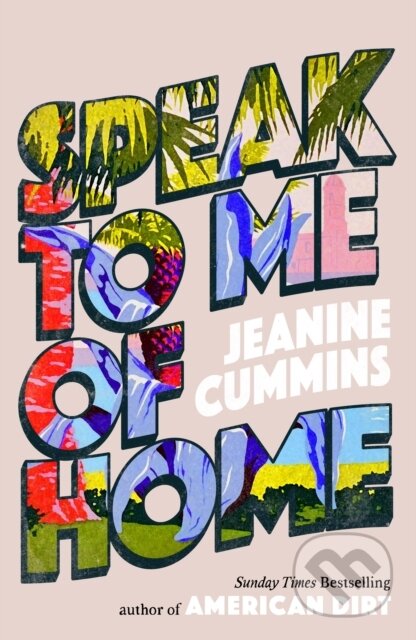 Kniha: Speak to Me of Home (Jeanine Cummins). Tinder, 2025 Kniha: Speak to Me of Home (Jeanine Cummins). Tinder, 2025
