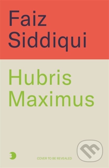 Kniha: Hubris Maximus (Faiz Siddiqui). Blink Publishing, 2025 Kniha: Hubris Maximus (Faiz Siddiqui). Blink Publishing, 2025