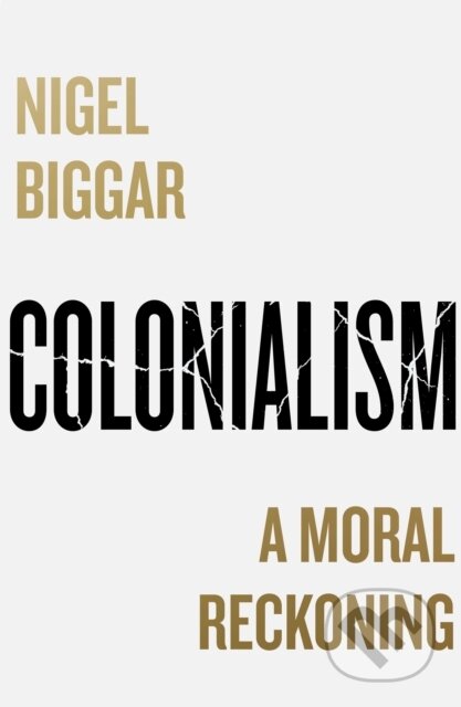 Kniha: Colonialism (Nigel Biggar). William Collins, 2023 Kniha: Colonialism (Nigel Biggar). William Collins, 2023