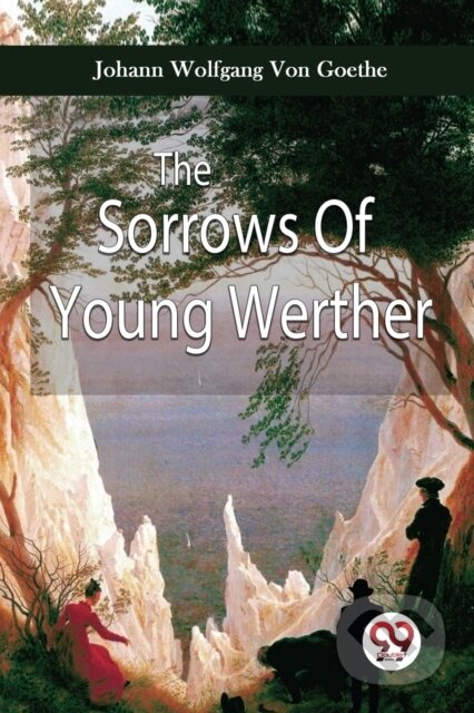 Kniha: The Sorrows of Young Werther (Johann Wolfgang Von Goethe). Double 9 Books LLP, 2023 Kniha: The Sorrows of Young Werther (Johann Wolfgang Von Goethe). Double 9 Books LLP, 2023