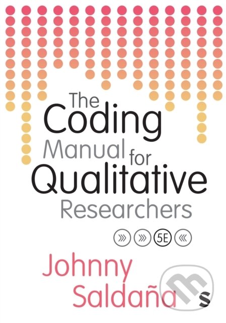 Kniha: The Coding Manual for Qualitative Researchers (Johnny Saldana). Sage Publications, 2025 Kniha: The Coding Manual for Qualitative Researchers (Johnny Saldana). Sage Publications, 2025